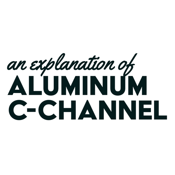 Using Aluminum C-Channel